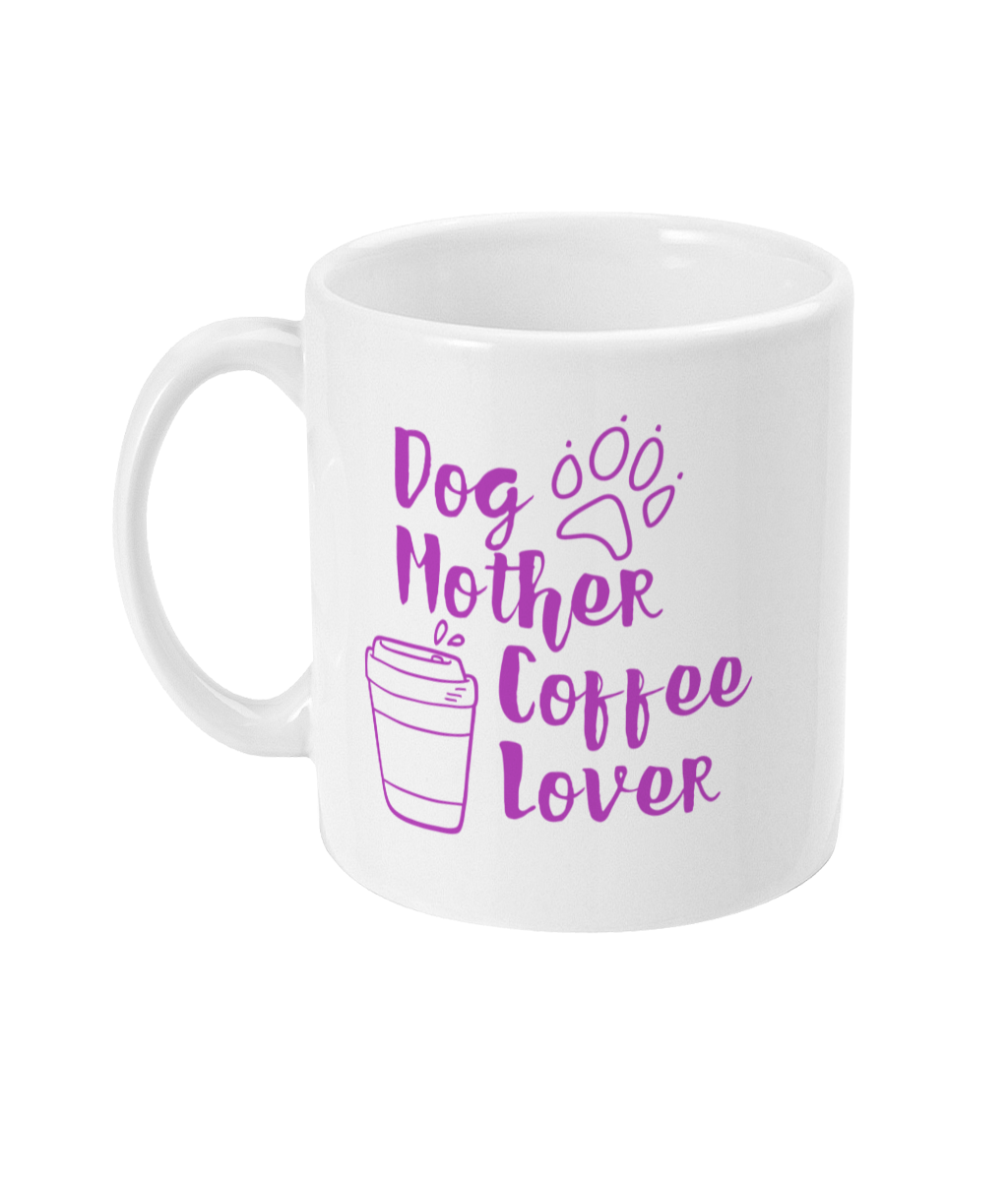 Dog Mum Coffee Mug Dog Lover Mother's Day Gift Dog Coffee Lover Mug