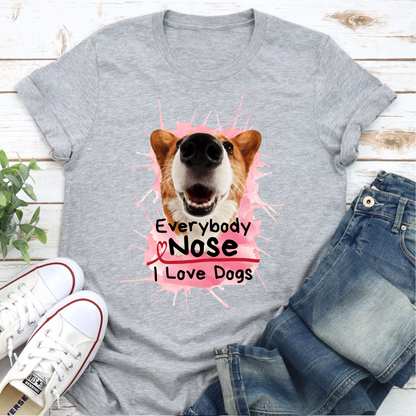 Everyone Nose I Love Dogs Corgi Dog Lover Slogan T-shirt