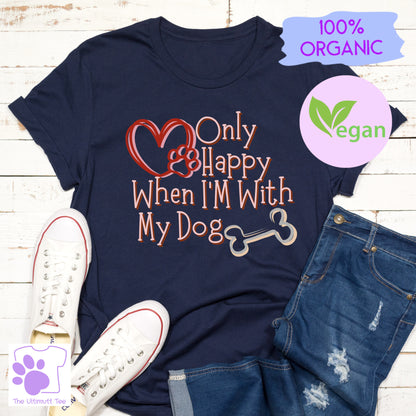 Only Happy With My Dog Love Heart Dog Lover Slogan Vegan T-shirt