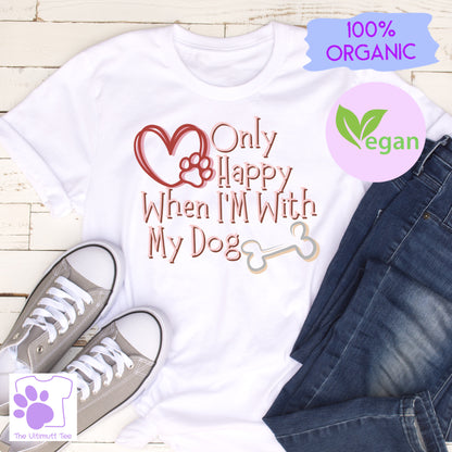 Only Happy With My Dog Love Heart Dog Lover Slogan Vegan T-shirt