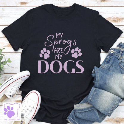 My Sprogs Are My Dogs Pun Dog Mum/Dad Dog Lover Slogan T shirt