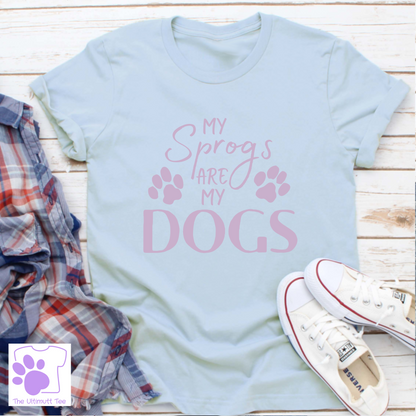 My Sprogs Are My Dogs Pun Dog Mum/Dad Dog Lover Slogan T shirt