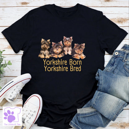 Yorkshire Born Yorkshire Bred Yorkie Puppy Dog Lover Slogan T-shirt