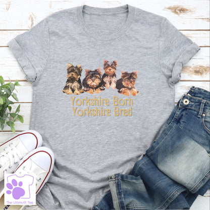 Yorkshire Born Yorkshire Bred Yorkie Puppy Dog Lover Slogan T-shirt